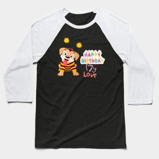 Happy Birthday My LOVE Cute Puppy Baseball T-Shirt